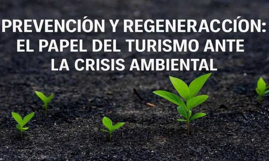 Prevención y regeneración: el papel del turismo ante la crisis ambiental