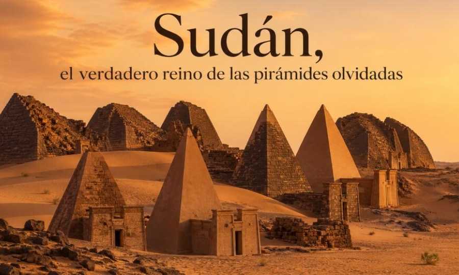 Sudán, el verdadero reino de las pirámides olvidadas