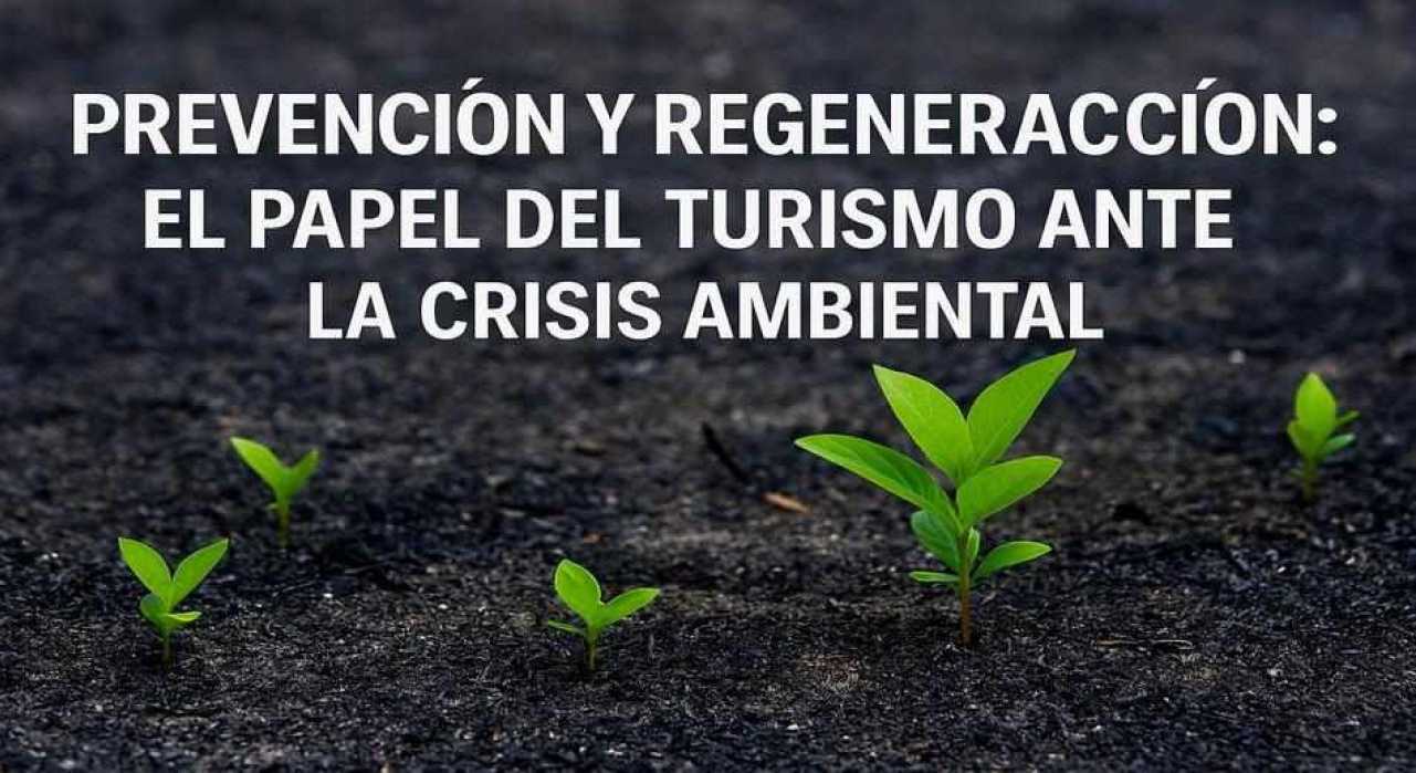 Prevención y regeneración: el papel del turismo ante la crisis ambiental